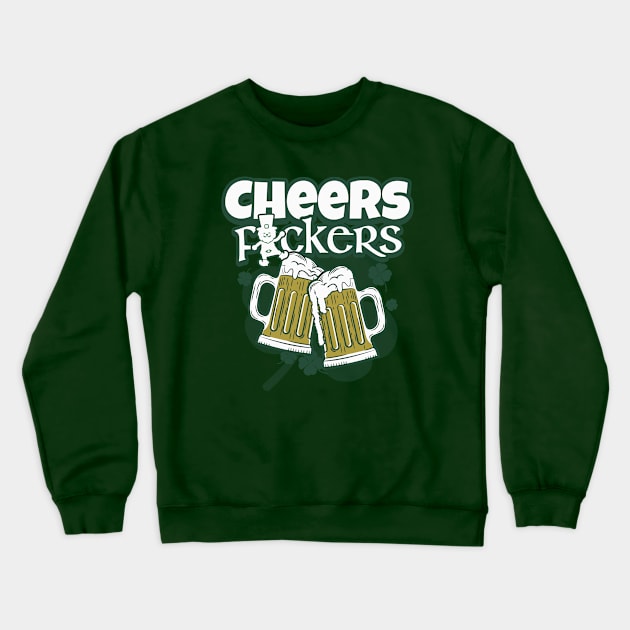 Cheers F ckers Irish Toast St. Patricks Day Crewneck Sweatshirt by alcoshirts